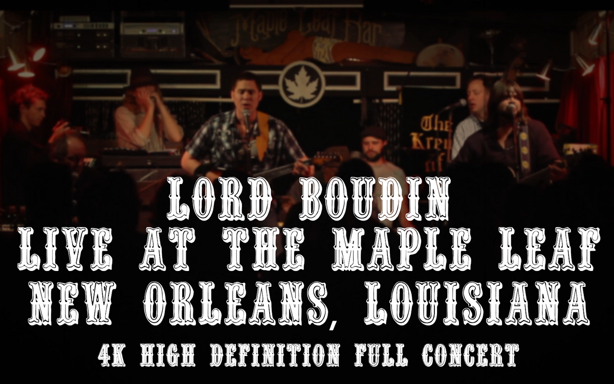 Lord Boudin - Live at the Maple Leaf 4K Ultra-High-Definition Version - 59 minute runtime